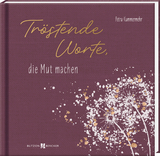 Tröstende Worte, die Mut machen - Petra Kummermehr