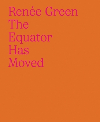 Ren&eacute;e Green: The Equator Has Moved - 