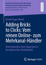 Adding Bricks to Clicks: Vom reinen Online- zum Mehrkanal-H&auml;ndler - Daniel Eugen Kudet