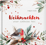 Weihnachten – unser schönstes Fest - Irmgard Erath