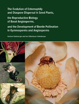 The Evolution of Entomophily and Diaspore Dispersal in Seed Plants, the Reproductive Biology of Basal Angiosperms, and the Development of Beetle Pollination in Gymnosperms and Angiosperms - Gerhard Gottsberger, Ilse Gottsberger