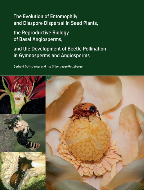 The Evolution of Entomophily and Diaspore Dispersal in Seed Plants, the Reproductive Biology of Basal Angiosperms, and the Development of Beetle Pollination in Gymnosperms and Angiosperms - Gerhard Gottsberger, Ilse Gottsberger