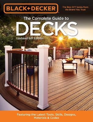 Black & Decker The Complete Guide to Decks 6th edition -  Editors of Cool Springs Press