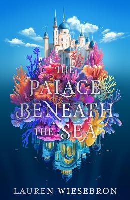 The Palace Beneath the Sea - Lauren Wiesebron