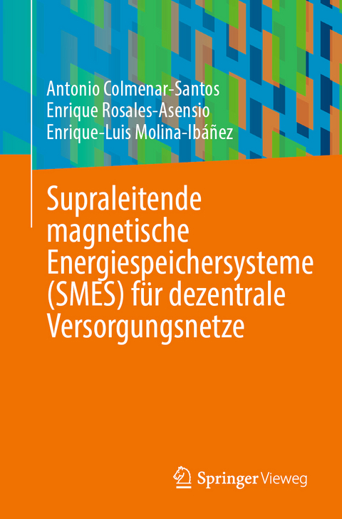 Supraleitende magnetische Energiespeichersysteme (SMES) f&uuml;r dezentrale Versorgungsnetze - Antonio Colmenar-Santos, Enrique Rosales-Asensio, Enrique-Luis Molina-Ib&aacute;&ntilde;ez