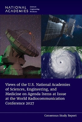 Views of the U.S. National Academies of Sciences, Engineering, and Medicine on Agenda Items at Issue at the World Radiocommunication Conference 2027 - Engineering National Academies of Sciences  and Medicine,  Division on Engineering and Physical Sciences,  Board on Physics and Astronomy,  Committee on the Views on the World Radiocommunication  Conference 2027