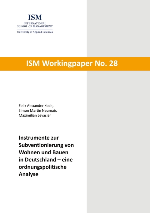 Instrumente zur Subventionierung von Wohnen und Bauen in Deutschland - eine ordnungspolitische Analyse - Felix Alexander Koch, Simon Martin Neumair, Maximilian Levasier