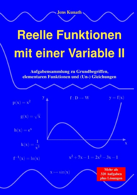 Reelle Funktionen mit einer Variable / Reelle Funktionen mit einer Variable II - Jens Kunath