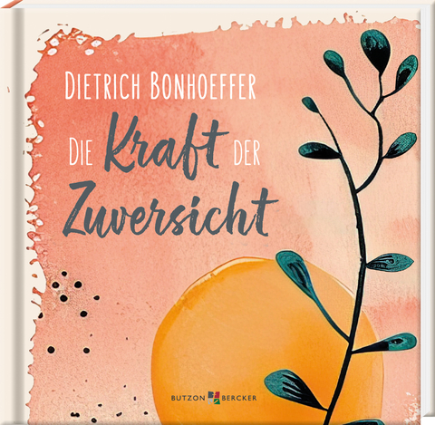 Dietrich Bonhoeffer: Die Kraft der Zuversicht - 