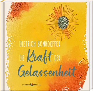 Dietrich Bonhoeffer: Die Kraft der Gelassenheit