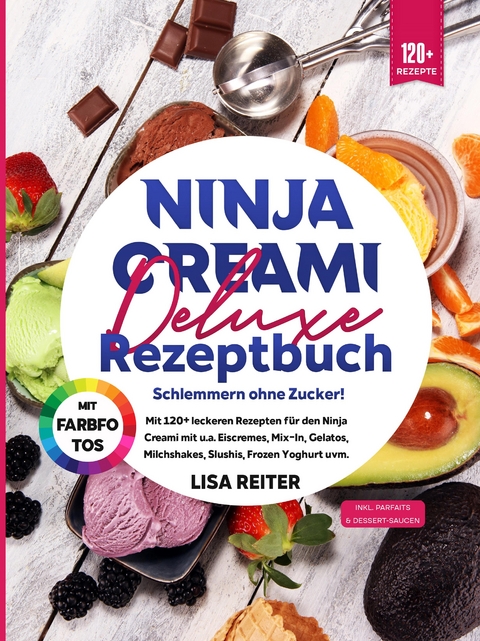 Ninja Creami Deluxe Rezeptbuch &ndash; Schlemmern ohne Zucker! - Lisa Reiter