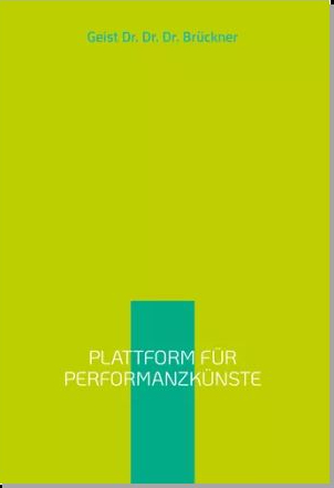 Plattform f&uuml;r Performanzk&uuml;nste - Geist Dr. Dr. Dr. Medikus Gabriel Br&uuml;ckner