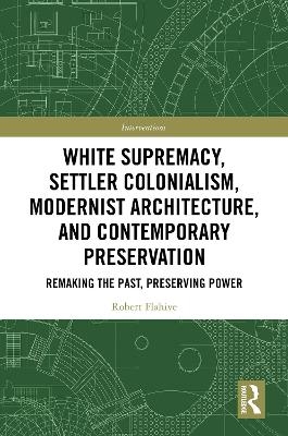 White Supremacy, Settler Colonialism, Modernist Architecture, and Contemporary Preservation - Robert Flahive