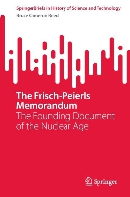The Frisch-Peierls Memorandum - Bruce Cameron Reed