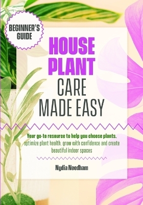 Houseplant Care Made Easy - Nydia Needham