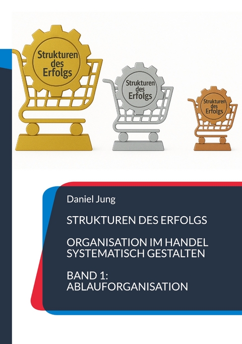 Strukturen des Erfolgs - Organisation im Handel systematisch gestalten - Daniel Jung