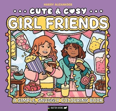 Cute & Cosy: Girl Friends -  Buster Books, Harry Alexander