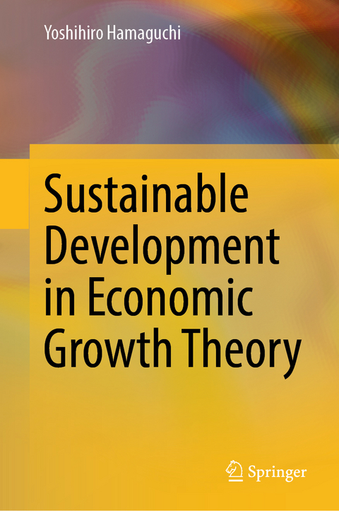 Sustainable Development in Economic Growth Theory - Yoshihiro Hamaguchi