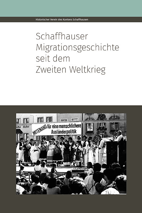 Schaffhauser Migrationsgeschichte seit dem Zweiten Weltkrieg - Bettina Bussinger, Ren&eacute; Holenstein, J&uuml;rgen Kl&ouml;ckler, Adrian Kn&ouml;pfli, Daniela Palumbo, Andreas Schiendorfer, Markus Sp&auml;th-Walter, Mark W&uuml;st, Kurt Zubler