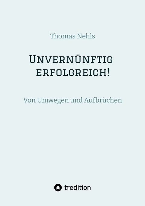 Unvern&uuml;nftig erfolgreich! - Thomas Nehls