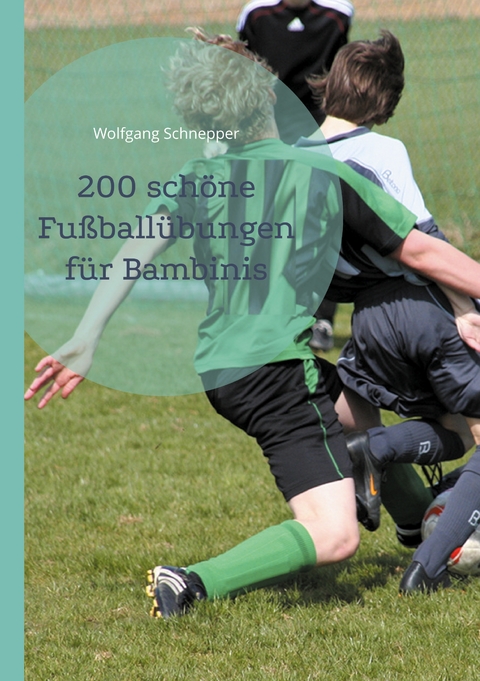 200 schöne Fußballübungen für Bambinis - Wolfgang Schnepper