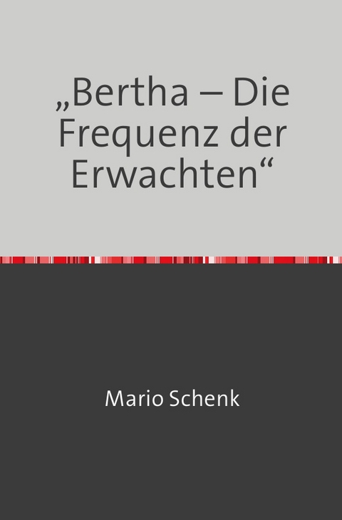 &bdquo;Bertha &ndash; Die Frequenz der Erwachten&ldquo; - Mario Schenk