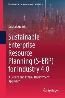 Sustainable Enterprise Resource Planning (S-ERP) for Industry 4.0 - Kushal Anjaria