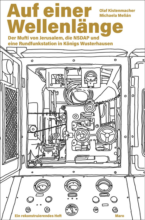 Auf einer Wellenl&auml;nge &ndash; Der Mufti von Jerusalem, die NSDAP und eine Rundfunkstation in K&ouml;nigs Wusterhausen - Olaf Kistenmacher