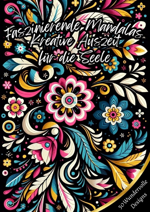 Faszinierende Mandalas - Kreative Auszeit f&uuml;r die Seele - Kathrin Merke