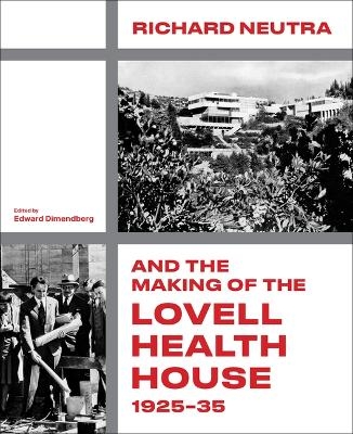 Richard Neutra and the Making of the Lovell Health House, 1925-35 - 