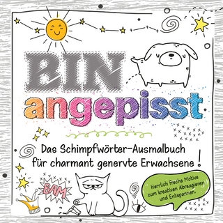 Das frechste Schimpfwörter-Malbuch für charmant genervte Erwachsene