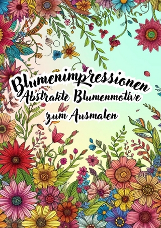 Blumenimpressionen - Abstrakte Blumenmotive zum Ausmalen