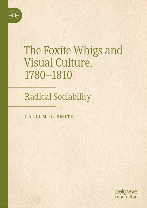 The Foxite Whigs and Visual Culture, 1780-1810 - Callum D. Smith