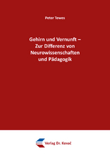 Gehirn und Vernunft &ndash; Zur Differenz von Neurowissenschaften und P&auml;dagogik - Peter Tewes