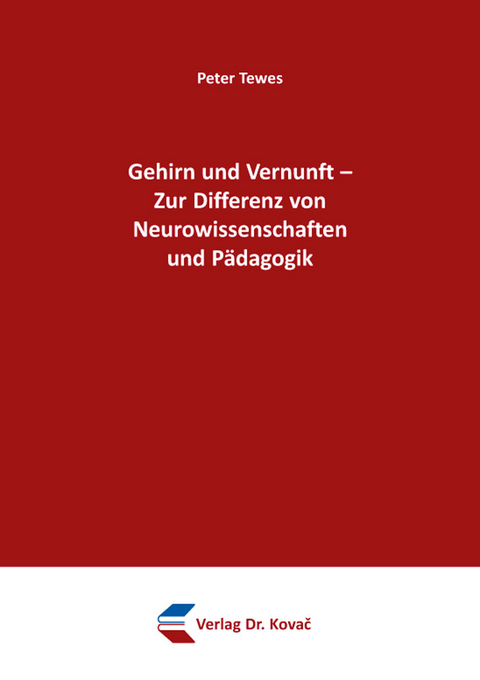 Gehirn und Vernunft &ndash; Zur Differenz von Neurowissenschaften und P&auml;dagogik - Peter Tewes