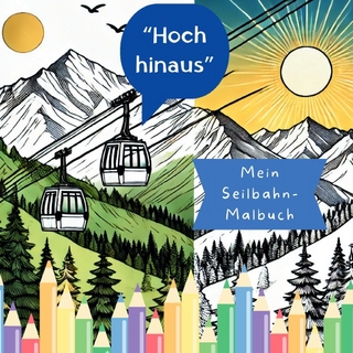 Hoch hinaus – Mein Seilbahn-Malbuch