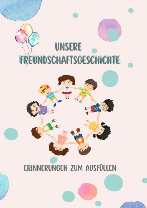 Unsere Freundschaftsgeschichte &ndash; Erinnerungen zum Ausf&uuml;llen - Aferdita Wy