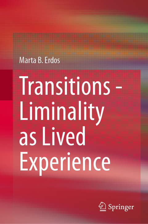 Transitions - Liminality as Lived Experience - Marta B. Erdos