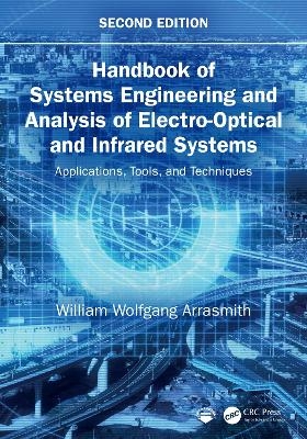 Handbook of Systems Engineering and Analysis of Electro-Optical and Infrared Systems - William Wolfgang Arrasmith