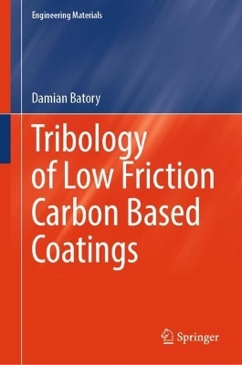 Tribology of Low Friction Carbon Based Coatings - Damian Batory