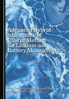 Advanced Hybrid-based State of Charge Method for Lithium-ion Battery Management - Paul Takyi-Aninakwa, Shunli Wang, Qi Huang