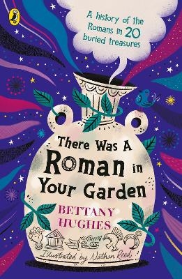 There Was a Roman in Your Garden - Bettany Hughes