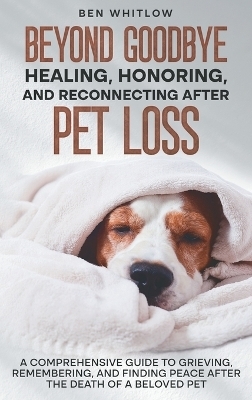 Beyond Goodbye - Healing, Honoring, and Reconnecting After Pet Loss