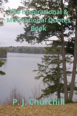 The Inspirational & Motivational Quotes Book - P J Churchill