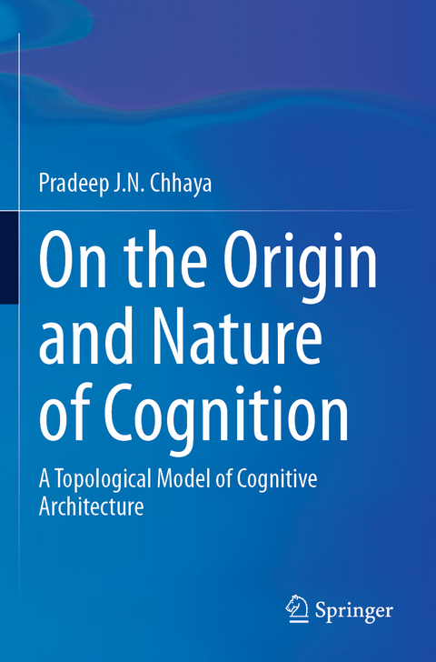 On the Origin and Nature of Cognition - Pradeep J.N. Chhaya