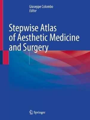 Stepwise Atlas of Aesthetic Medicine and Surgery - 