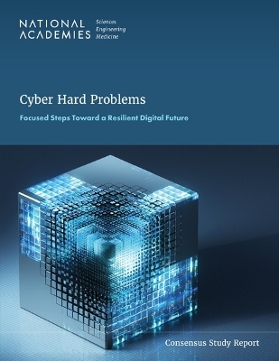 Cyber Hard Problems - Engineering National Academies of Sciences  and Medicine,  Division on Engineering and Physical Sciences,  Computer Science and Telecommunications Board,  Committee on Cyber Hard Problems