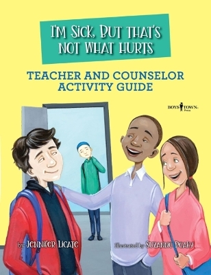 I'm Sick, But That's Not What Hurts Teacher and Counselor Activity Guide - Jennifer Licate