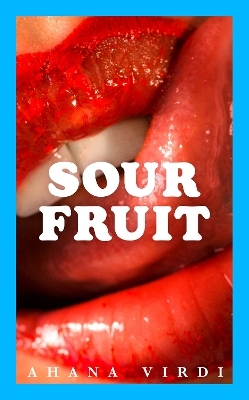 Sour Fruit - Ahana Virdi