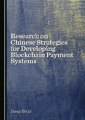 Research on Chinese Strategies for Developing Blockchain Payment Systems - Liang-Xin Li